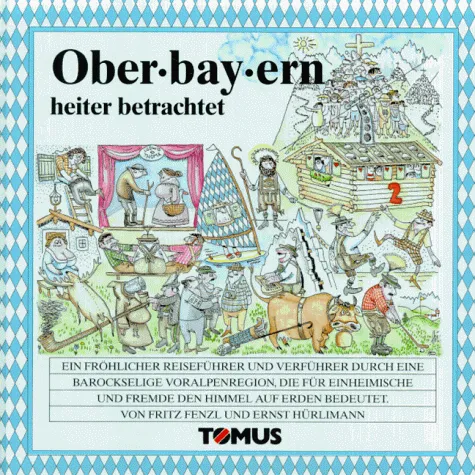 Oberbayern heiter betrachtet (Tomus - Die fröhlichen Reiseführer)