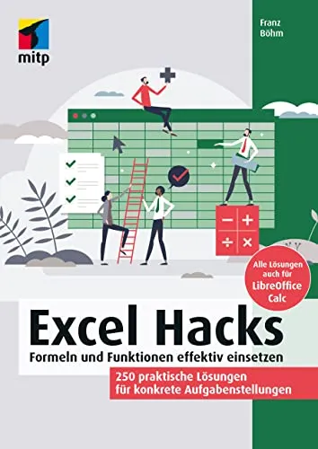 Excel Hacks: 250 praktische Lösungen für Microsoft 365 und Excel 2021 - Microsoft Office - Entdecken Sie 250 effektive Lösungen für Formeln und Funktionen in Excel und LibreOffice Calc, die Ihre Produktivität steigern!