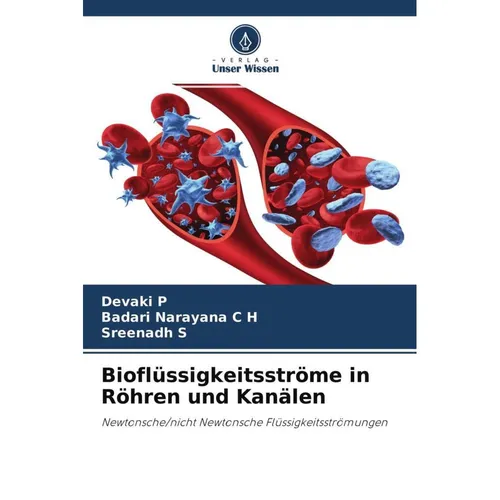 Unser Wissen Bioflüssigkeitsströme in Röhren und Kanälen (Deutsch, Devaki P, Badari Narayana C H, Sreenadh S, 2021) (51419535)