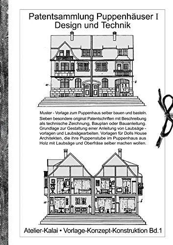 Patentsammlung Puppenhäuser I / Design und Technik: Muster - Vorlage zum Puppenhaus selber bauen und basteln. Sieben besondere original ... wollen. (Vorlage - Konzept - Konstruktion)