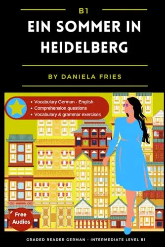 Ein Sommer in Heidelberg: Graded Reader Intermediate German B1 (German novels for advanced beginners and intermediate students (A2 - B2))