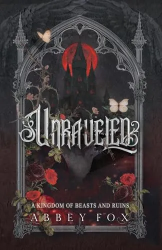 Unraveled: A Gothic Fantasy Romance (A Kingdom of Beasts and Ruins)