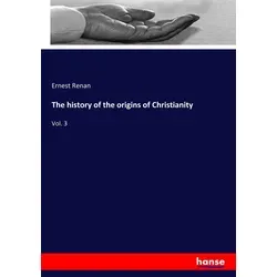 The history of the origins of Christianity von Ernest Renan - Taschenbuch über die Ursprünge des Christentums, ideal für Interessierte an Religion und Theologie, für nur 30.90 €.