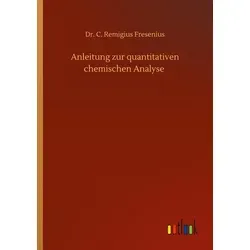 Anleitung zur quantitativen chemischen Analyse von C. Remigius Fresenius / Outlook Verlag / Taschenbuch