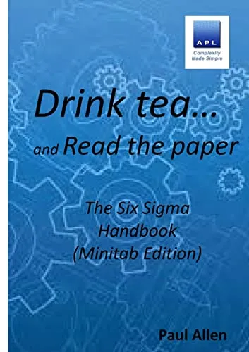 Drink tea and Read the Paper (Minitab Edition): The Six Sigma Handbook