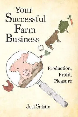 Your Successful Farm Business: Production, Profit, Pleasure von Joel Salatin - Bücher über landwirtschaftlichen Erfolg, praxisnahe Tipps für mehr Profit und Freude am Farming.