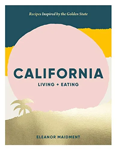 California: Living + Eating - Belletristik mit 80 Rezepten, die die lebendige kalifornische Food-Szene und ihre historischen Geschichten lebendig werden lassen.
