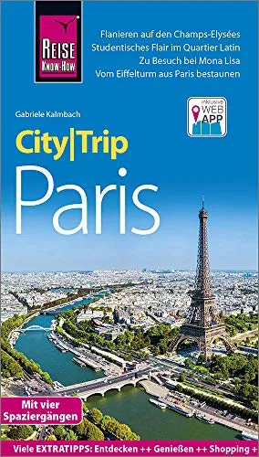 Reise Know-How CityTrip Paris: Reiseführer mit Stadtplan, 4 Spaziergängen und kostenloser Web-App