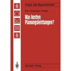 Was kosten Planungsleistungen? von Manfred Koopmann/ Karlheinz Pfarr/ Detlef Rüster / Springer Berlin Heidelberg / Taschenbuch