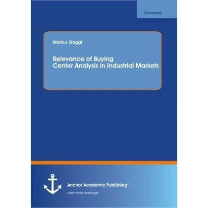 Anchor Academic Publishing Relevance of Buying Center Analysis in Industrial Markets (Deutsch, Markus Gaggl, 2014) (55548950)