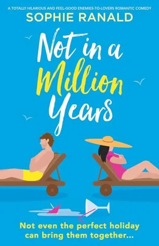 Not in a Million Years: A totally hilarious and feel-good enemies-to-lovers romantic comedy