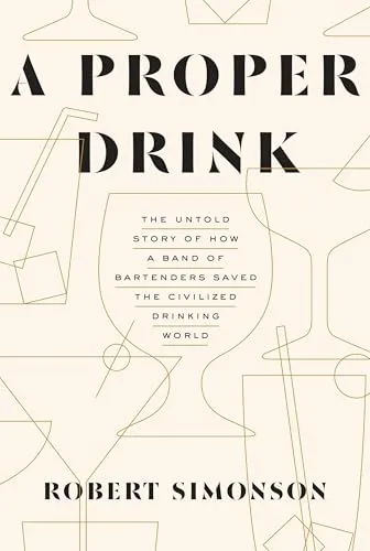 A Proper Drink: Die Untold Story der Bartender - Bücher über die faszinierende Geschichte, wie eine Gruppe von Barkeepern die Trinkkultur rettete. Hardback, 352 Seiten, ideal für Cocktail-Liebhaber.