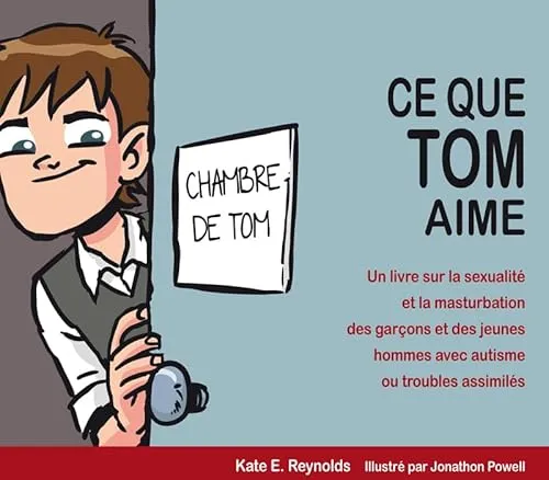 Ce que Tom aime: Un livre sur la sexualité et la masturbation des garçons et des jeunes hommes avec autisme ou troubles assimilés