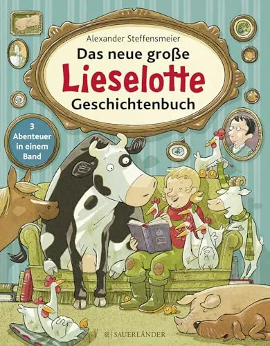 Das neue große Lieselotte Geschichtenbuch: 3 Abenteuer in einem Band - Bilderbuch für Kinder ab 4 Jahren, mit drei spannenden Abenteuern von Kuh Lieselotte für viel Spaß und Lernfreude.