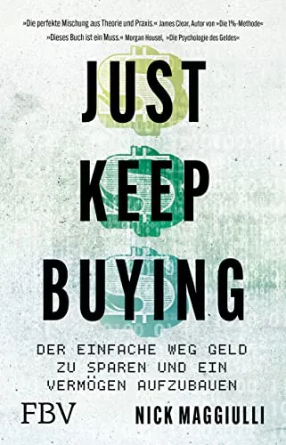Just Keep Buying: Geld sparen und Vermögen aufbauen - Handbuch für finanzielle Freiheit mit praktischen Tipps zum Geldsparen und Vermögensaufbau.