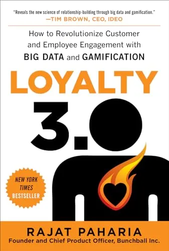 LOYALTY 3.0: How Big Data and Gamification Are Revolutionizing Customer and Employee Engagement