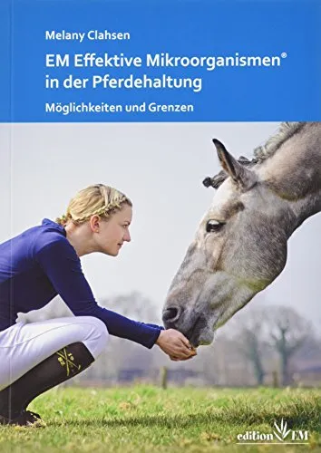 EM Effektive Mikroorganismen® in der Pferdehaltung: Möglichkeiten und Grenzen