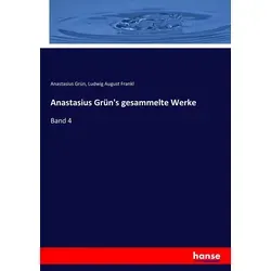 Anastasius Grün's gesammelte Werke von Anastasius Grün/ Ludwig August Frankl / hansebooks / Taschenbuch
