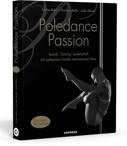 Poledance Passion - Technik, Training, Leidenschaft - Tanzbuch mit Schritt-für-Schritt-Anleitungen zu 200 Pole Dance Figuren und inspirierenden Porträts internationaler Pole Ikonen.