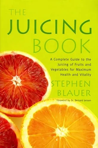 The Juicing Book: A Complete Guide to the Juicing of Fruits and Vegetables for Maximum Health
