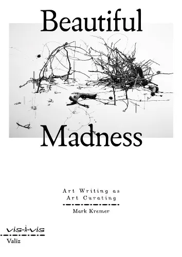 Mark Kremer Beautiful Madness (Taschenbuch) - Taschenbuch über Kunst und Schreiben, das kreative Synergien erforscht. Ideal für Kunstliebhaber und Kuratoren. Entdecken Sie die Verbindung zwischen Kunst und Text.