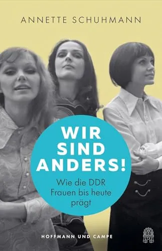 Wir sind anders!: Wie die DDR Frauen bis heute prägt - Moderne & Postmoderne, ein faszinierendes Buch über den Einfluss der DDR auf das Leben von Frauen bis in die Gegenwart.