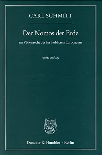 Der Nomos der Erde im Völkerrecht des Jus Publicum Europaeum - Rechtslehre, umfassende Analyse der völkerrechtlichen Grundlagen und deren Bedeutung für die europäische Öffentlichkeit