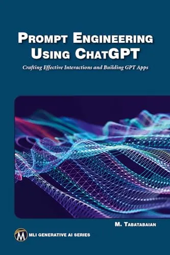 Prompt Engineering Using ChatGPT von Mehrzad Tabatabaian - Taschenbuch über effektive Interaktionen und den Aufbau von GPT-Apps - ideal für Technik-Enthusiasten und Fachleute.