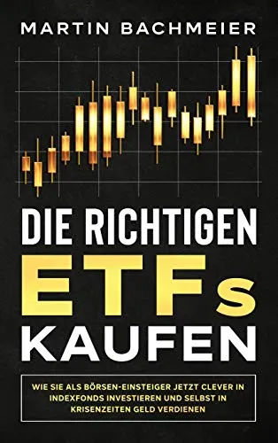 Die richtigen ETFs kaufen: Clever investieren für Börsen-Einsteiger - Bücher über Investmentstrategien, bietet Einsteigern wertvolle Tipps und Strategien für den erfolgreichen Kauf von ETFs.