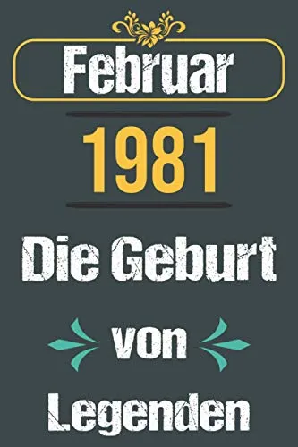 Februar 1981 Die Geburt von Legenden: Geburtstags Notizbuch Februar, 1981 Geburtstags geschenk, Geburtstagswünsche für 40 Jahre alte Frau, Schwester, ... Freunde, Vater, 120 Seiten (6 x 9) Zoll