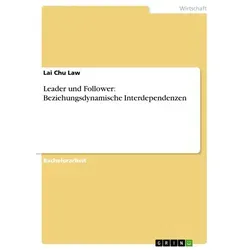Leader und Follower: Beziehungsdynamische Interdependenzen von Lai Chu Law / GRIN Verlag / Taschenbuch