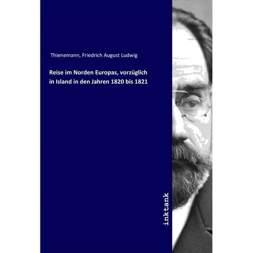 Inktank Publishing Reise im Norden Europas, vorzüglich in Island in den Jahren 1820 bis 1821 (Deutsch, Friedrich August Ludwig Thienemann, 2019) (56116525)