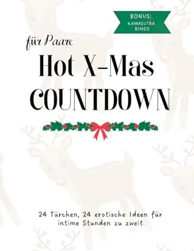 Erotischer Date Adventskalender für Paare - Hot Xmas Countdown: + Bonus Kamasutra Bingo/ 24 erotische Ideen für intime Stunden zu zweit