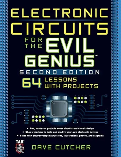 Electronic Circuits for the Evil Genius 2/E: 64 Lessons With Projects