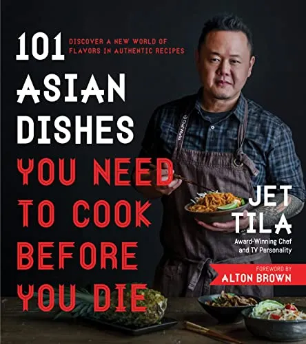 Asian Dishes You Need to Cook Before You Die: Authentische Rezepte für ein Geschmackserlebnis - Freizeit, Haus & Garten – Entdecken Sie die Vielfalt asiatischer Küche mit 101 authentischen Rezepten von Jet Tila.