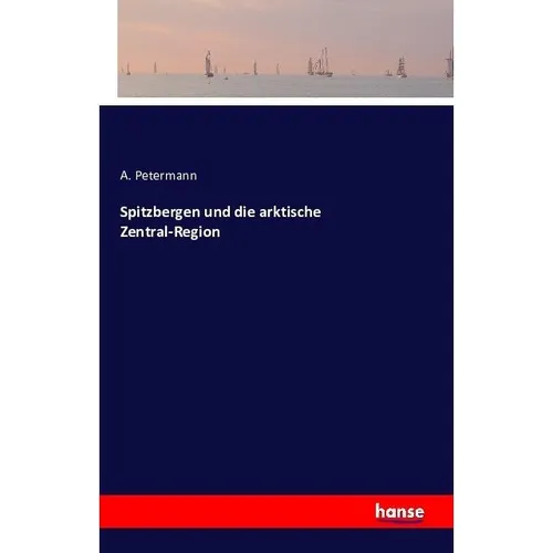 Hansebooks Spitzbergen und die arktische Zentral-Region (A. Petermann, 2016) (55840566)