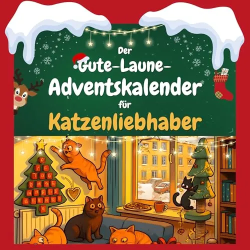 Gute-Laune-Adventskalender für Katzenliebhaber - Humorvoller Adventskalender mit 24 Überraschungen für Katzenfreunde, der für tägliche Freude und Spaß in der Vorweihnachtszeit sorgt.