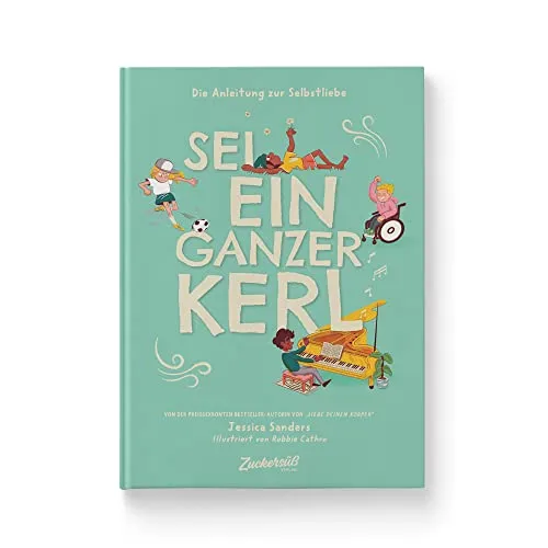 Sei ein ganzer Kerl: Die Anleitung zur Selbstliebe für Kinder - Kindersachbuch zur Selbstliebe, fördert Talente, Selbstfürsorge und Sensibilität – ideal für Kinder ab 8 Jahren.
