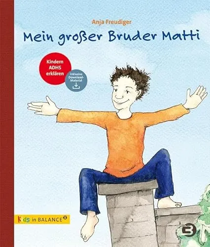 Mein großer Bruder Matti: Kindern ADHS erklären - Kinderbuch über besondere Bedürfnisse, das auf einfühlsame Weise ADHS erklärt und Kindern hilft, Verständnis und Empathie zu entwickeln.