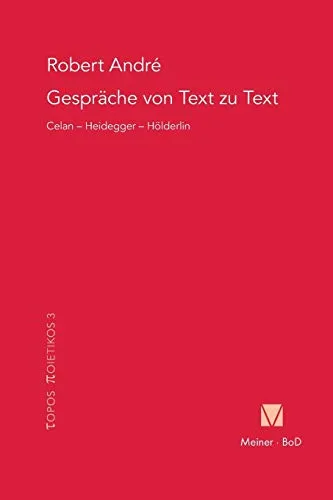 Gespräche von Text zu Text. Celan – Heidegger – Hölderlin (Topos Poietikos, Band 3)