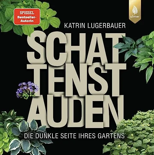 Schattenstauden: Die dunkle Seite Ihres Gartens - Gartenbuch über Schattenpflanzen, ausgezeichnet als eines der besten Gartenbücher für kreative Gestaltung im Schattenbereich.