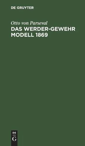 Otto Von Parseval Das Werder-Gewehr Modell 1869 (Gebundene Ausgabe)