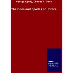 The Odes and Epodes of Horace von George Dana Ripley / Outlook / Taschenbuch