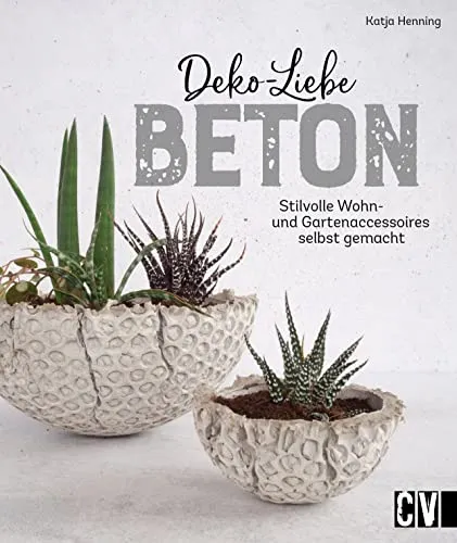 Deko-Liebe Beton: Stilvolle Wohn- und Gartenaccessoires selbst gemacht - Film, Kunst & Kultur: Kreative DIY-Ideen für individuelle Beton-Deko, perfekt für ein modernes Zuhause oder den Garten.