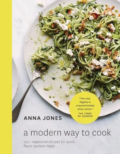 A Modern Way to Cook: 150+ Vegetarian Recipes for Quick, Flavor-Packed Meals [a Cookbook]