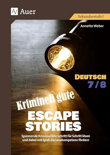 Kriminell gute Escape Stories Deutsch 7-8: Spannende Kriminalfälle Schritt für Schritt lösen und dabei mit Spaß die Lesekompetenz fördern (7. und 8. Klasse) (Escape Rooms Sekundarstufe)