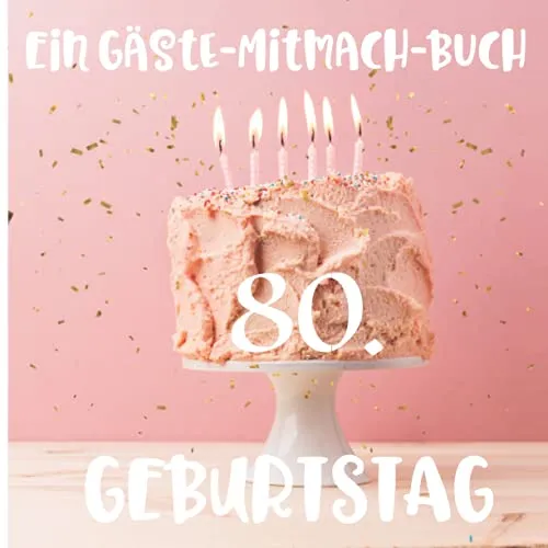 Ein Gäste-Mitmach-Buch 80. Geburtstag: Erinnerungsbuch mit Fragen zum Ausfüllen für ein rundes Geburtstagsfest | Viel Platz zum Eintragen von ... Kreatives Geschenk für alle Geburtstagskinder
