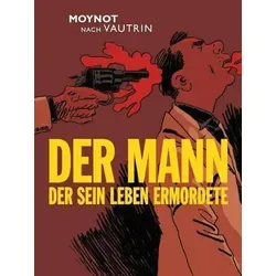 Der Mann, der sein Leben ermordete - Graphic Novel - Fesselnde Krimi-Adaption von Emmanuel Moynot, die packende Geschichten in grafischer Form vereint. Ein Muss für Comic- und Krimi-Fans!