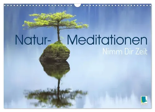 Natur-Meditationen - Nimm Dir Zeit (Wandkalender 2026 DIN A3 quer), CALVENDO...