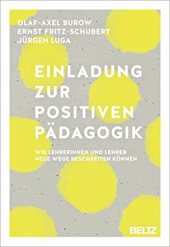 Einladung zur Positiven Pädagogik: Wie Lehrerinnen und Lehrer neue Wege beschreiten können